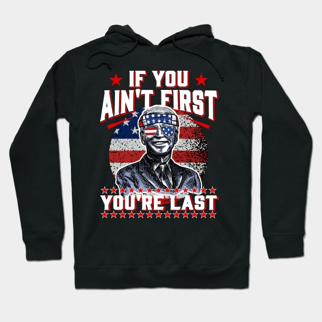 Biden Sunglasses If You Ain't First You're Last Hoodie by jodotodesign